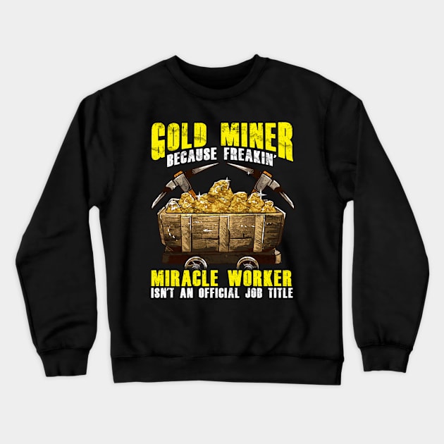 Funny Gold Miner Job Title Crewneck Sweatshirt by savariya